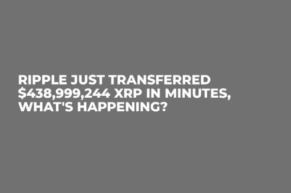 Ripple Just Transferred $438,999,244 XRP in Minutes, What's Happening?